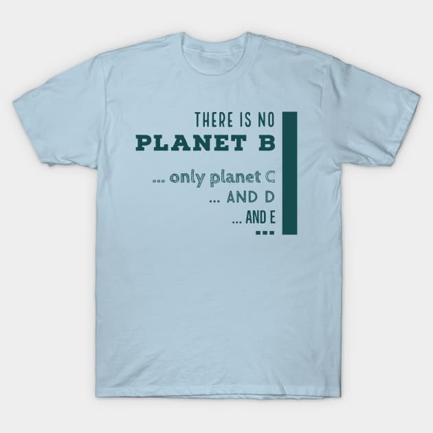 There is n o planet B T-Shirt by newcoloursintheblock